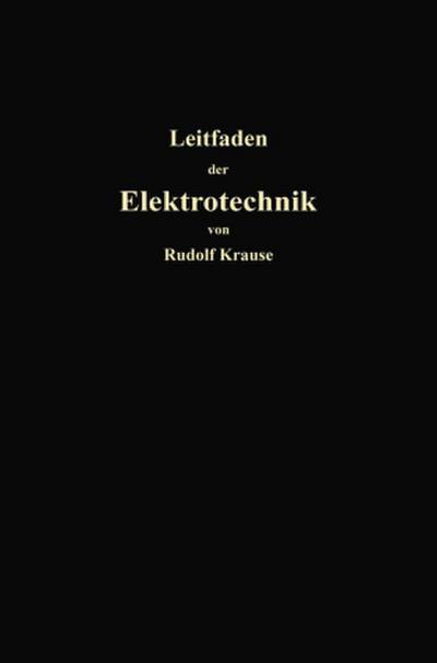 Kurzer Leitfaden der Elektrotechnik für Unterricht und Praxis in allgemein verständlicher Darstellung