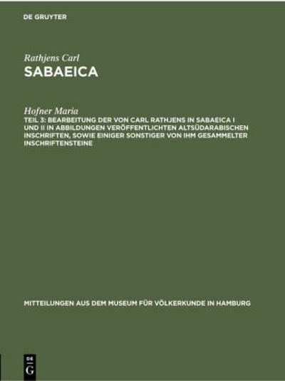 Bearbeitung der von Carl Rathjens in Sabaeica I und II in Abbildungen veröffentlichten altsüdarabischen Inschriften, sowie einiger sonstiger von ihm gesammelter Inschriftensteine