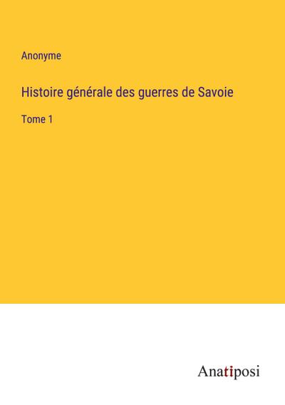 Histoire générale des guerres de Savoie