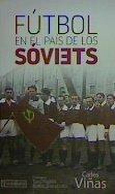 Fútbol en el país de los sóviets : una herramienta al servicio de la Revolución