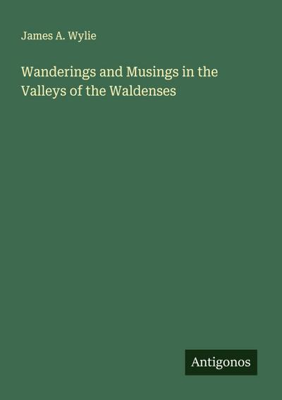 Wanderings and Musings in the Valleys of the Waldenses