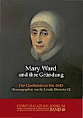 Mary Ward und ihre Gründung. Teil 1 bis Teil 4 / Mary Ward und ihre Gründung. Teil 4