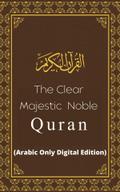 The Clear Majestic Noble Quran (Arabic Only Digital Edition)