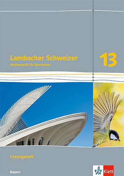 Lambacher Schweizer Mathematik 13. Lösungen Klasse 13. Ausgabe Bayern