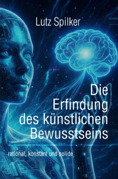 Die Erfindung des künstlichen Bewusstseins