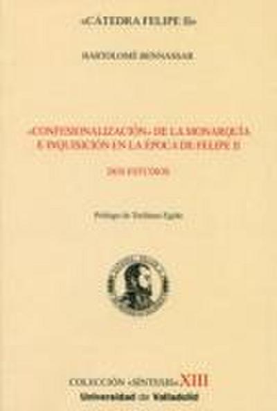 Confesionalización de la monarquía e Inquisición en la época de Felipe II : dos estudios