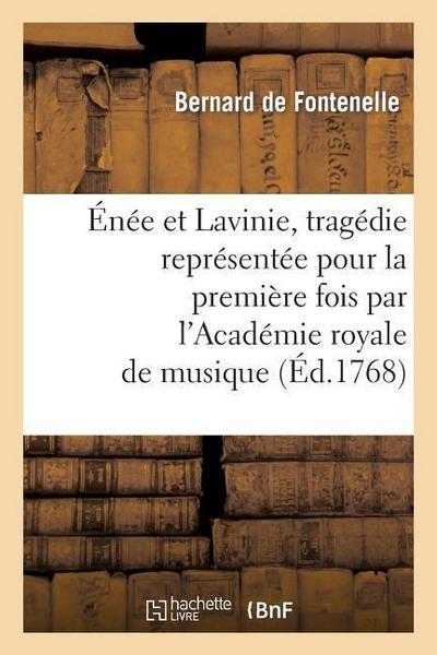 Énée Et Lavinie, Tragédie Représentée Pour La Première Fois Par l’Académie Royale de Musique