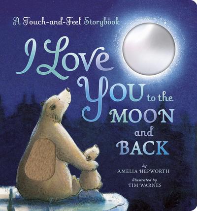 I Love You to the Moon and Back: A Touch-And-Feel Book