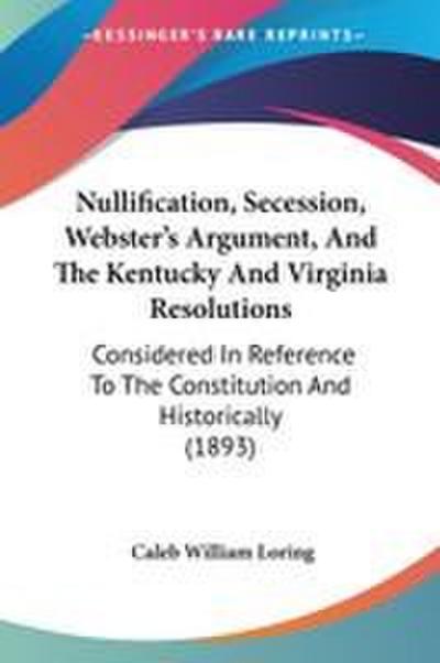 Nullification, Secession, Webster’s Argument, And The Kentucky And Virginia Resolutions