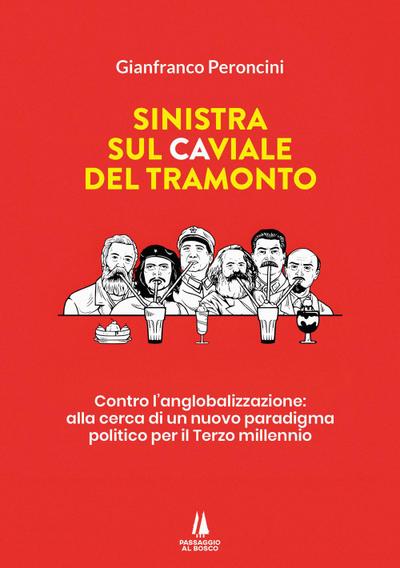 Sinistra sul caviale del tramonto. Contro l’anglobalizzazione: alla cerca di un nuovo paradigma politico per il terzo millennio