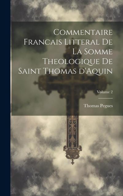 Commentaire francais litteral de la Somme theologique de saint Thomas d’Aquin; Volume 2
