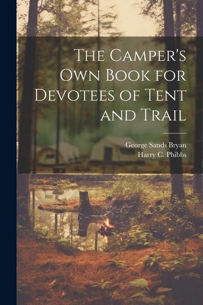 The Camper’s Own Book for Devotees of Tent and Trail