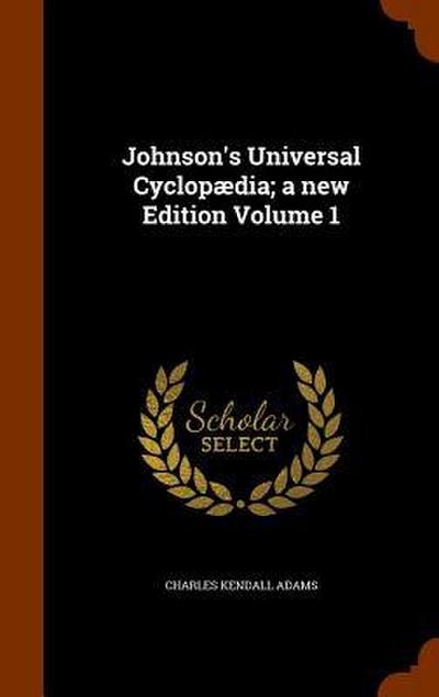 Johnson’s Universal Cyclopædia; a new Edition Volume 1