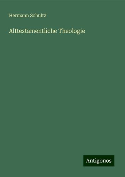 Schultz, H: Alttestamentliche Theologie