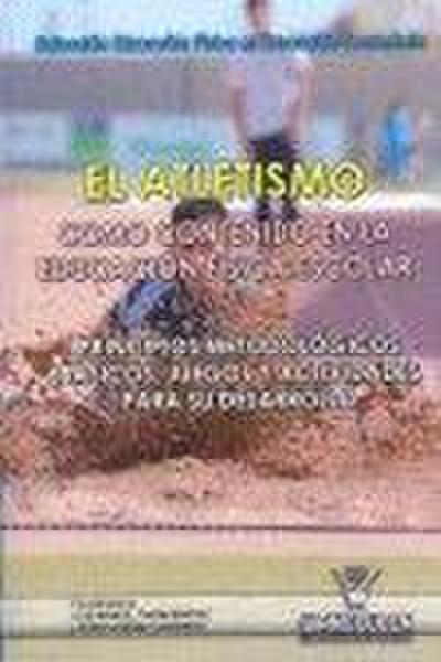 El atletismo como contenido en educación física escolar : juegos y actividades para su desarrollo : principios metodológicos básicos para su desarrollo