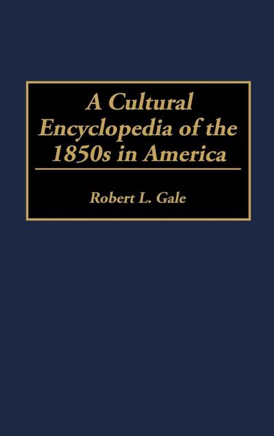 A Cultural Encyclopedia of the 1850s in America