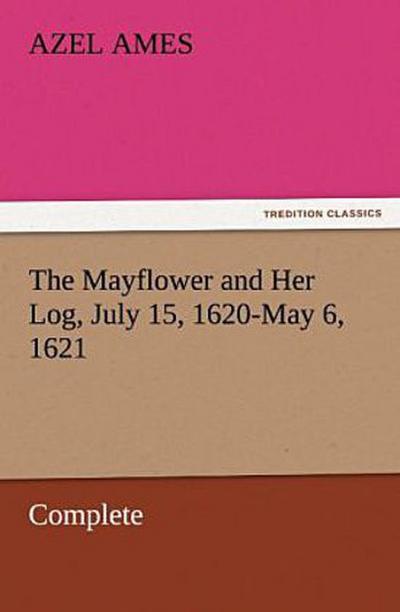 The Mayflower and Her Log, July 15, 1620-May 6, 1621 - Complete