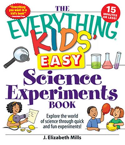 The Everything Kids’ Easy Science Experiments Book