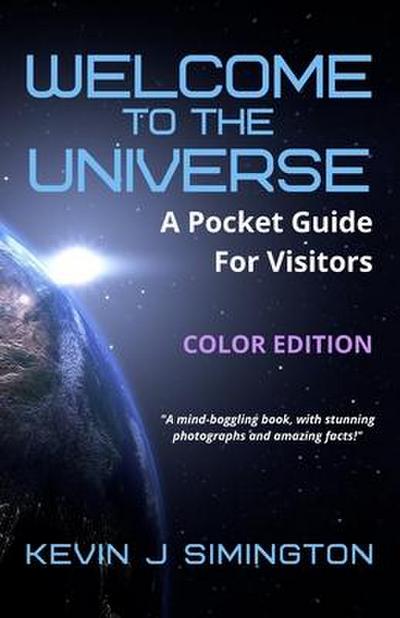 Welcome To The Universe (COLOR EDITION): A Pocket Guide For Visitors