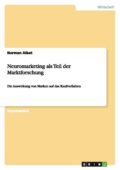 Neuromarketing als Teil der Marktforschung - Norman Albat