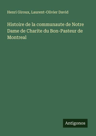 Histoire de la communaute de Notre Dame de Charite du Bon-Pasteur de Montreal