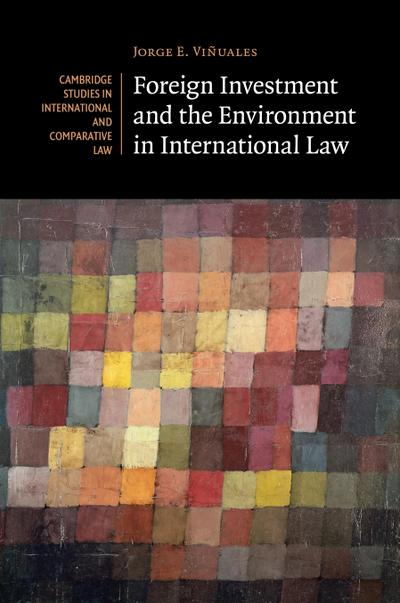 Foreign Investment and the Environment in International             Law
