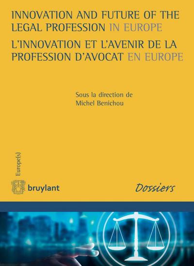 Innovation and Future of the Legal Profession in Europe / L’innovation et l’avenir de la profession d’avocat en Europe