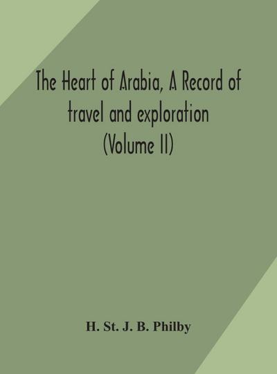 The Heart Of Arabia, A Record Of Travel And Exploration (Volume Ii)