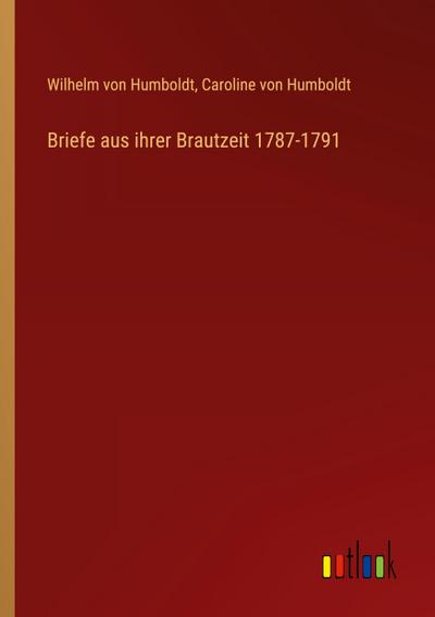 Briefe aus ihrer Brautzeit 1787-1791