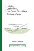 Unifying User Stories, Use Cases, Story Maps: The Power of Verbs (The Simplifying Series)