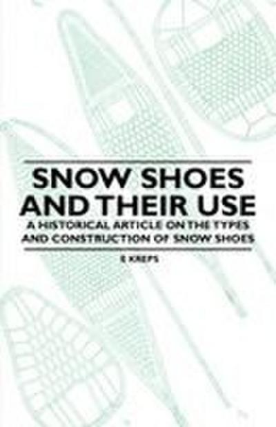 Snow Shoes and Their Use - A Historical Article on the Types and Construction of Snow Shoes