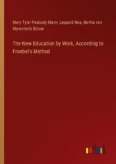 The New Education by Work, According to Froebel’s Method