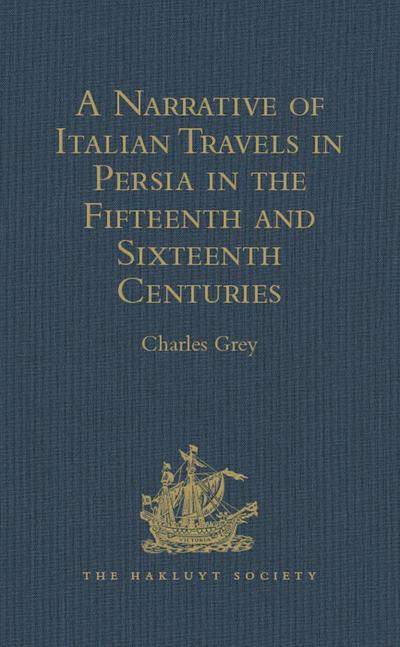 A Narrative of Italian Travels in Persia in the Fifteenth and Sixteenth Centuries