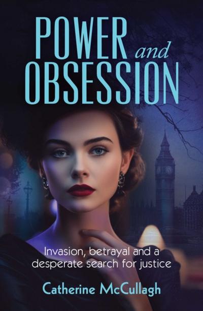 Power and Obsession : Invasion, betrayal and a desperate search for justice