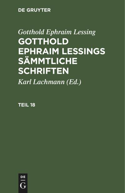 Gotthold Ephraim Lessing: Gotthold Ephraim Lessings Sämmtliche Schriften. Teil 18