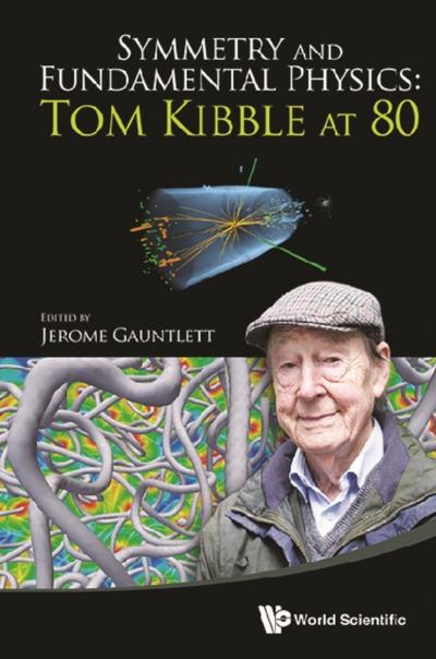 SYMMETRY AND FUNDAMENTAL PHYSICS: TOM KIBBLE AT 80