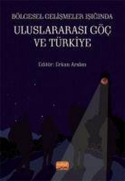 Bölgesel Gelismeler Isiginda Uluslararasi Göc ve Türkiye