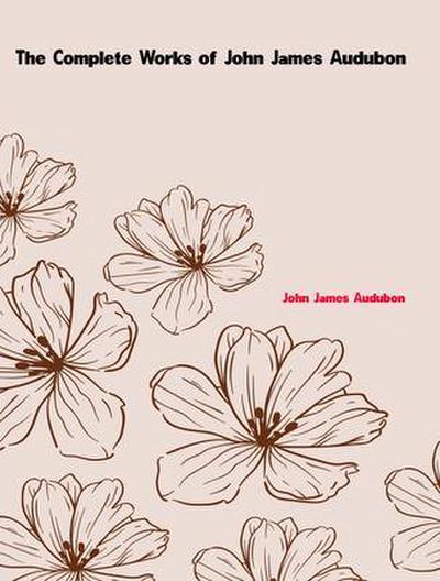 The Complete Works of John James Audubon