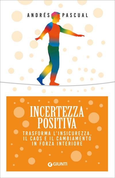 Incertezza positiva. Trasforma l’insicurezza, il caos e il cambiamento in forza interiore