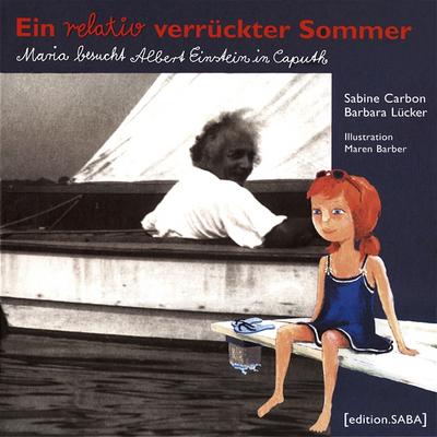 Ein relativ verrückter Sommer. Maria besucht Albert Einstein