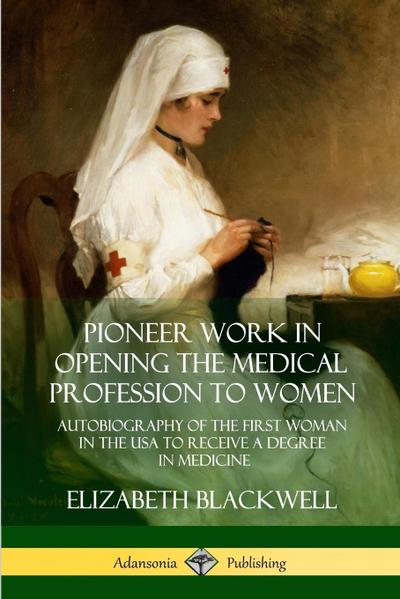 Pioneer Work in Opening the Medical Profession to Women