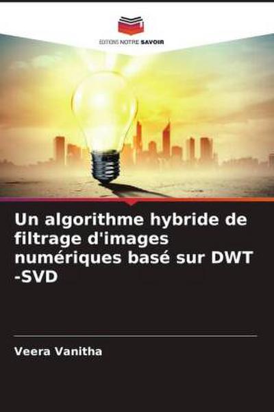 Un algorithme hybride de filtrage d’images numériques basé sur DWT -SVD