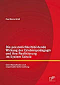 Die persönlichkeitsbildende Wirkung der Erlebnispädagogik und ihre Realisierung im System Schule: Eine theoretische und empirische Untersuchung