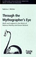 Through the Mythographer's Eye: Myth and Legend in the Work of Seamus Heaney and Eavan Boland (Schweizer Anglistische Arbeiten)