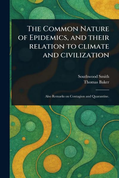 The Common Nature of Epidemics, and Their Relation to Climate and Civilization