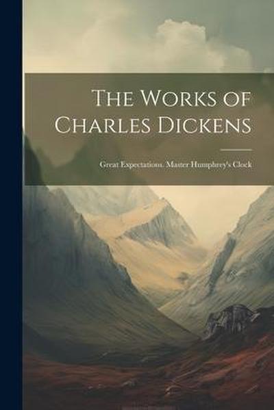 The Works of Charles Dickens: Great Expectations. Master Humphrey’s Clock