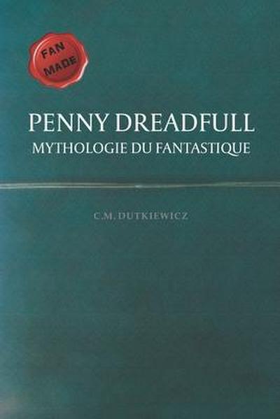 Penny Dreadfull: Mythologie du fantastique