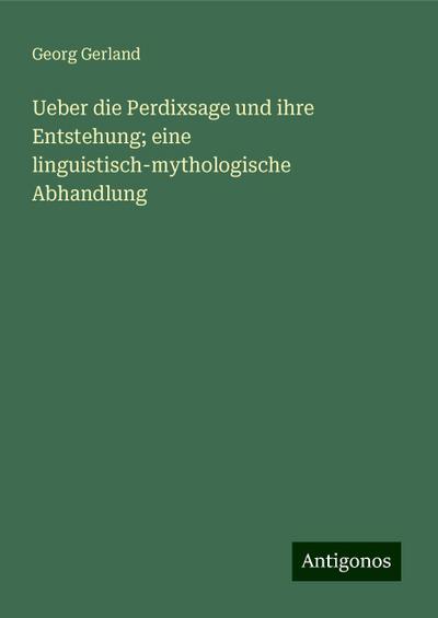Gerland, G: Ueber die Perdixsage und ihre Entstehung; eine l