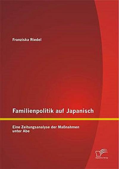 Familienpolitik auf Japanisch: Eine Zeitungsanalyse der Maßnahmen unter Abe