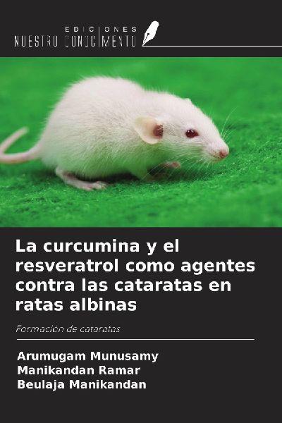 La curcumina y el resveratrol como agentes contra las cataratas en ratas albinas